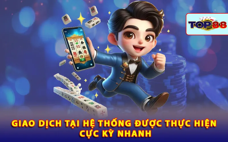 giao dịch nhanh chóng tại top88